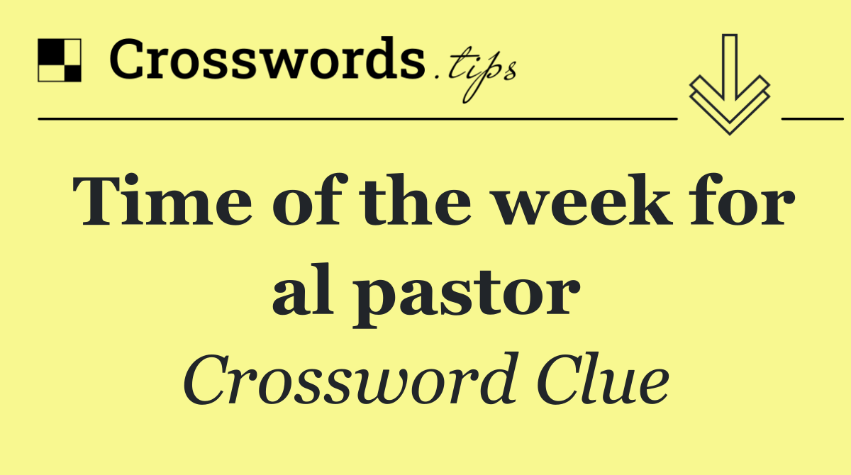 Time of the week for al pastor