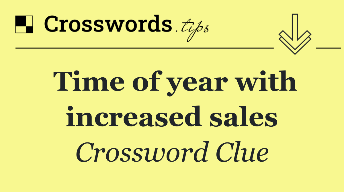 Time of year with increased sales