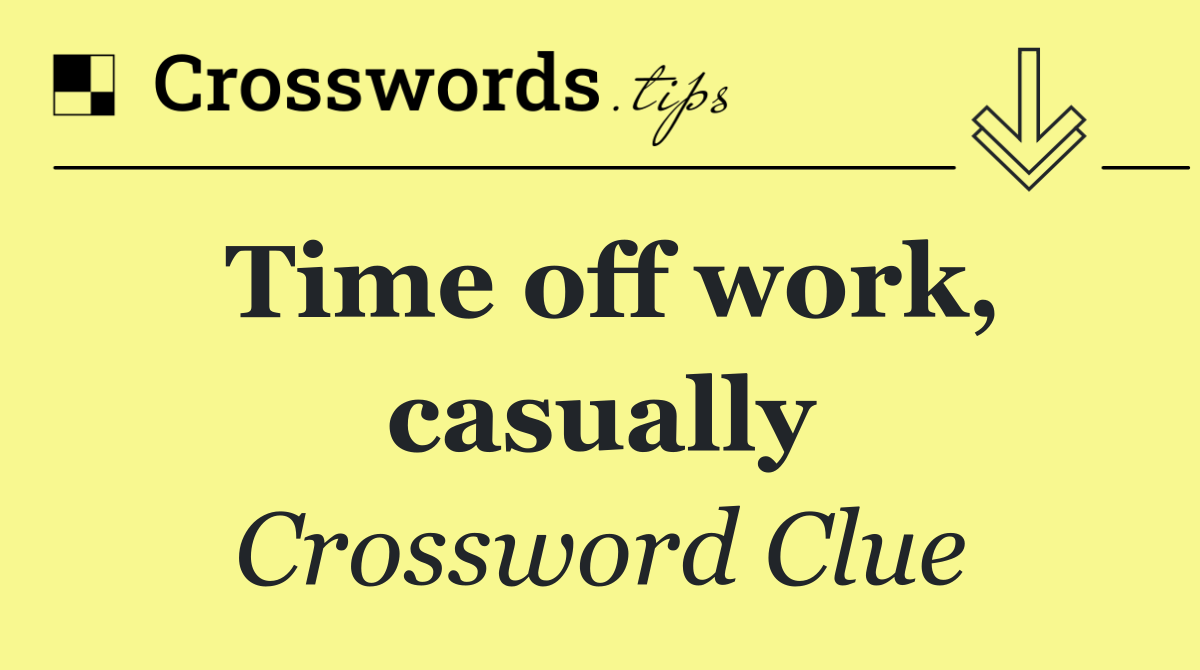 Time off work, casually