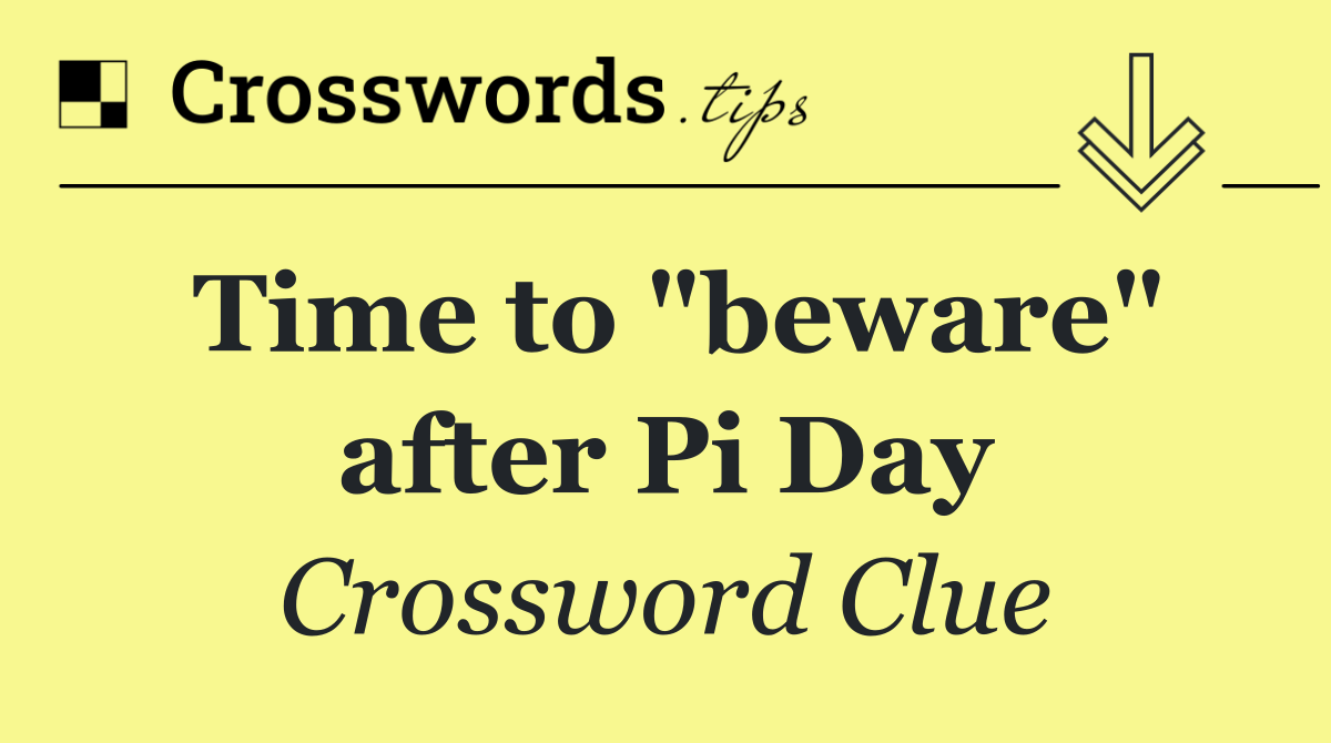 Time to "beware" after Pi Day