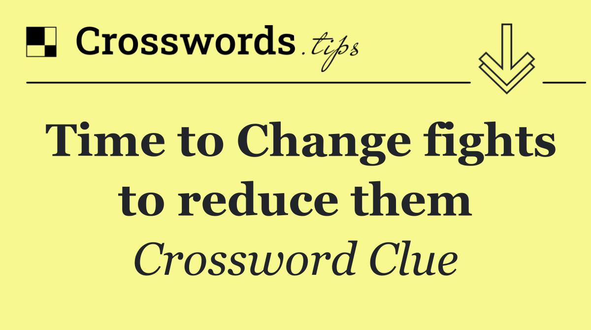 Time to Change fights to reduce them