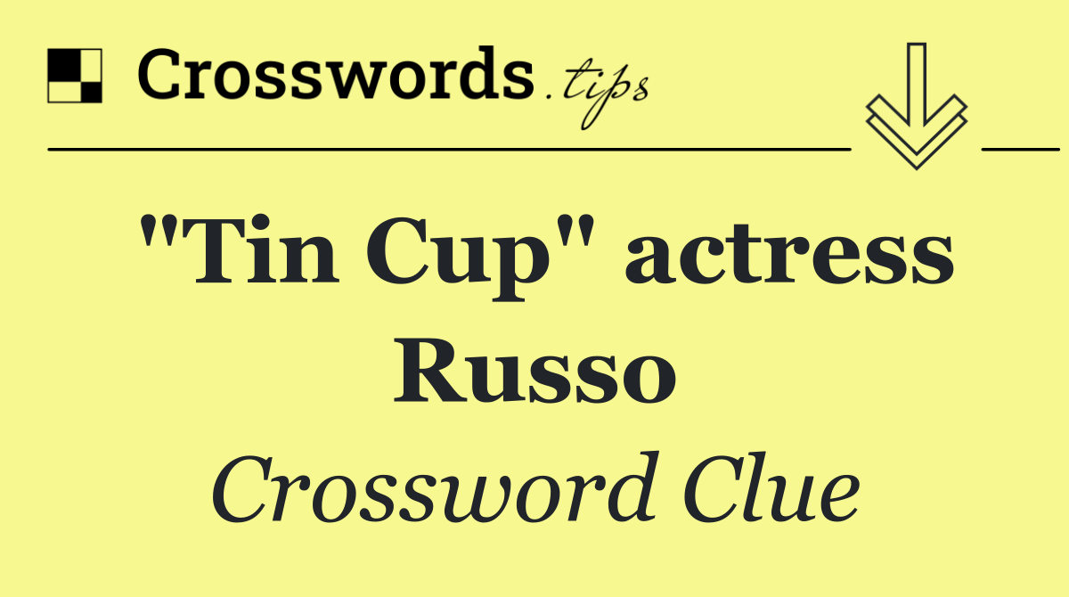 "Tin Cup" actress Russo