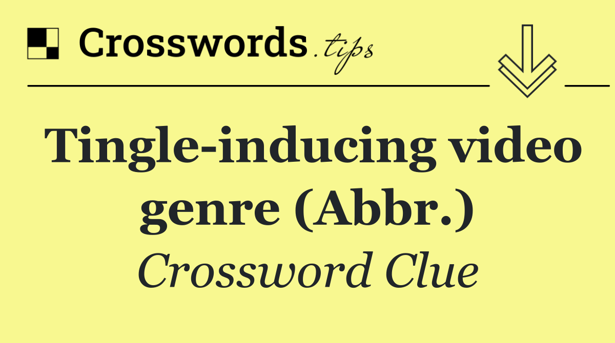Tingle inducing video genre (Abbr.)
