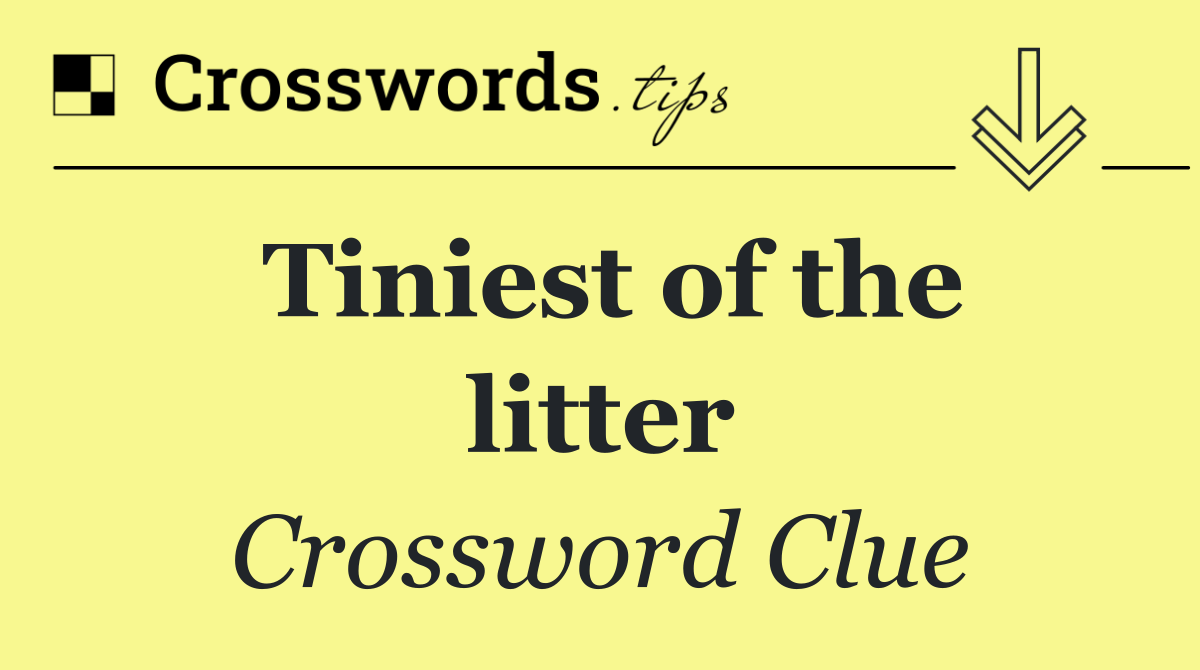 Tiniest of the litter