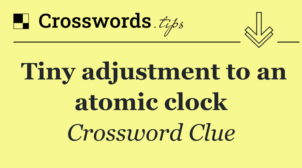 Tiny adjustment to an atomic clock