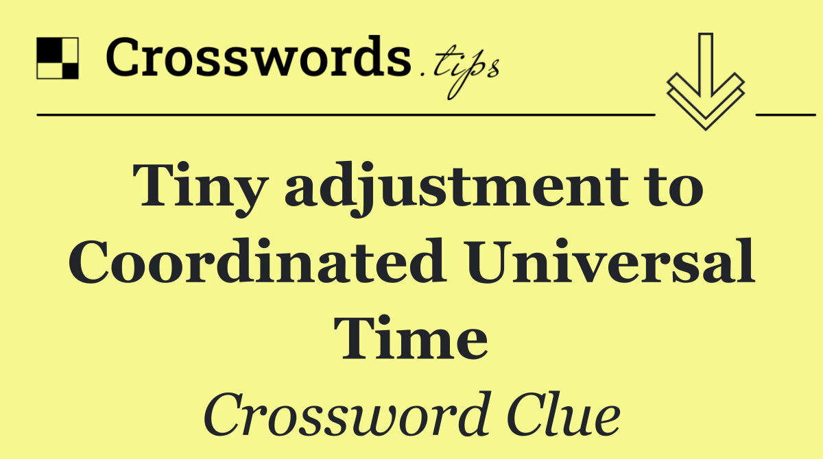 Tiny adjustment to Coordinated Universal Time