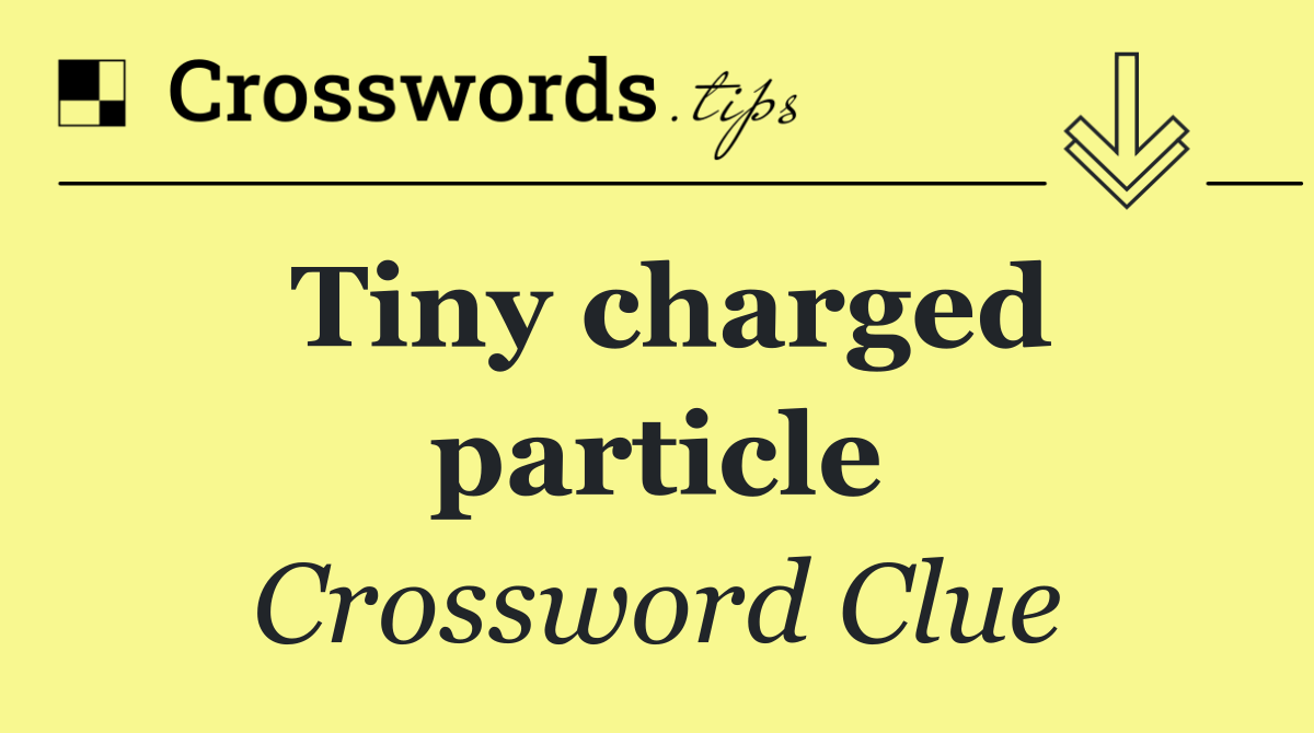 Tiny charged particle