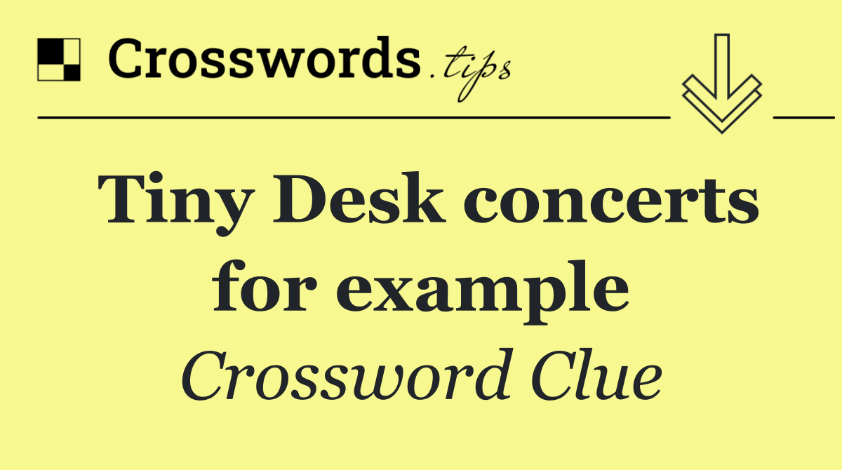 Tiny Desk concerts for example