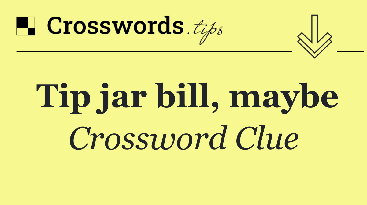 Tip jar bill, maybe
