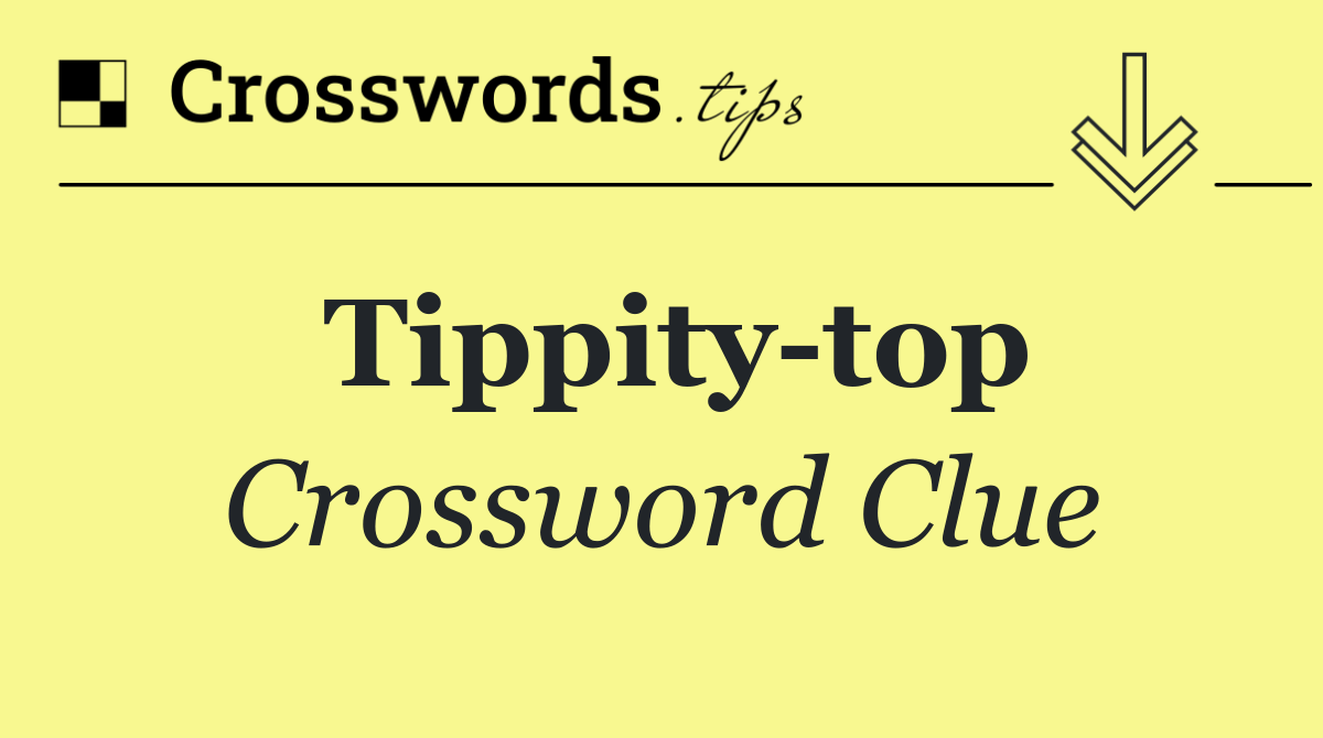 Tippity top
