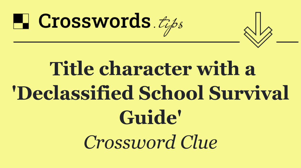 Title character with a 'Declassified School Survival Guide'