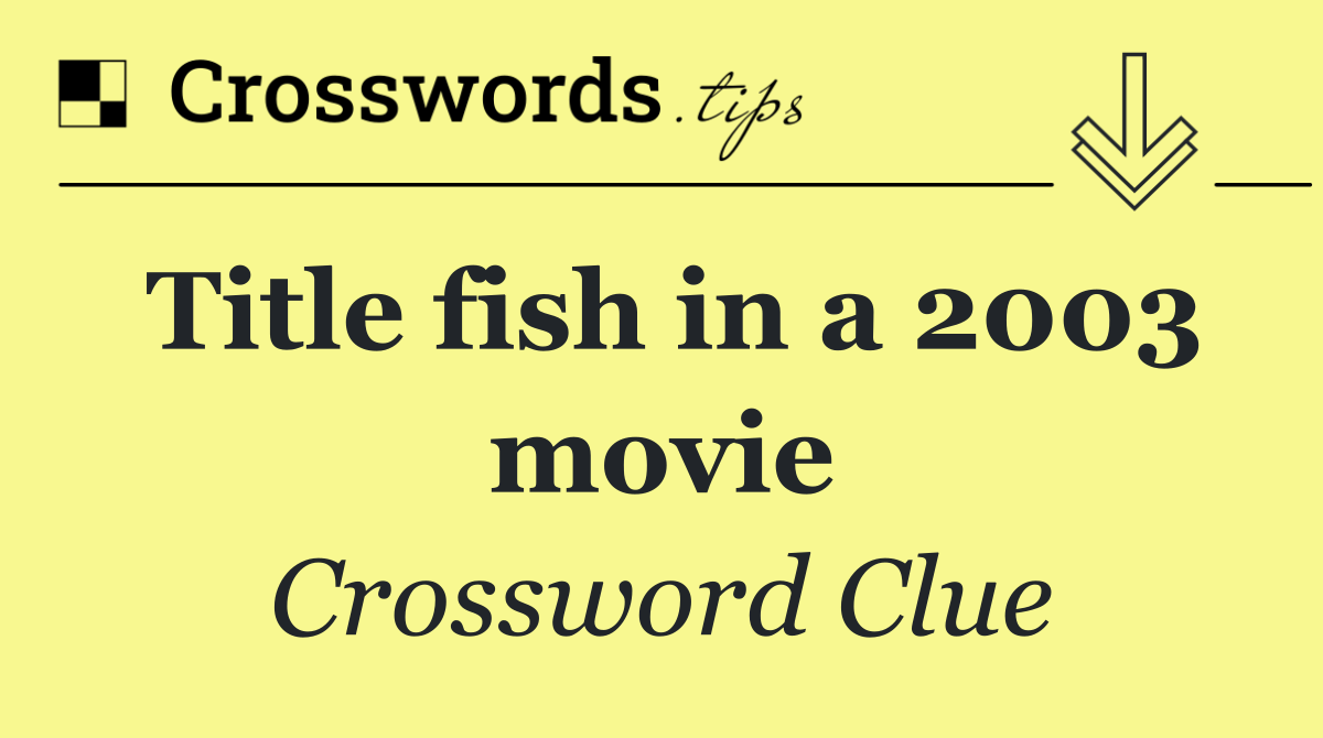 Title fish in a 2003 movie