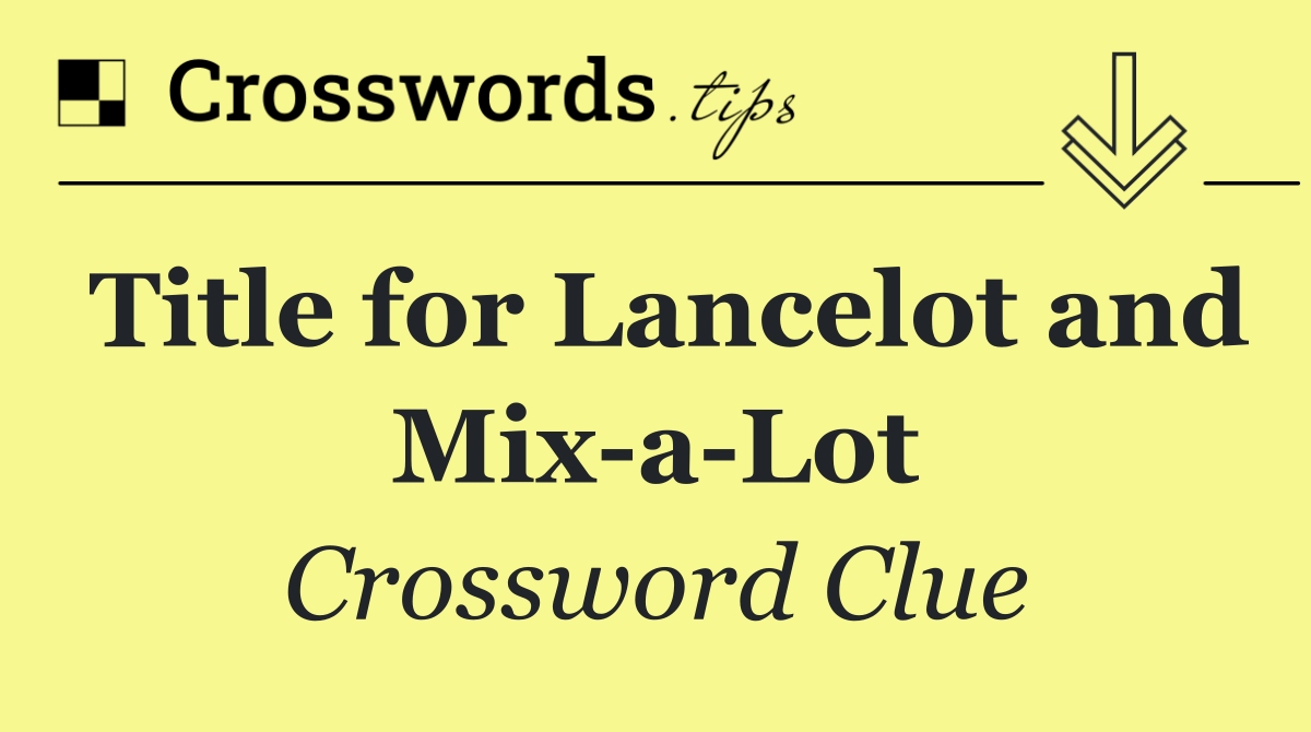 Title for Lancelot and Mix a Lot