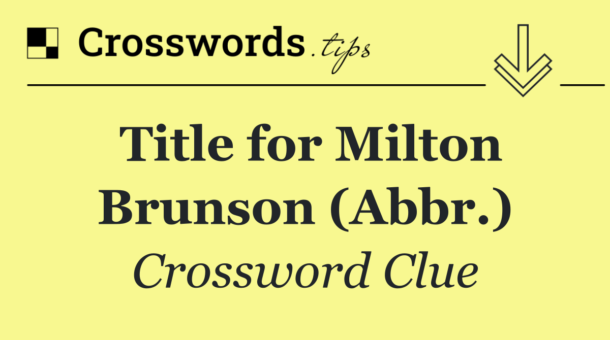 Title for Milton Brunson (Abbr.)