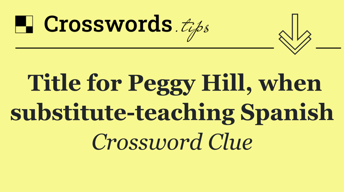 Title for Peggy Hill, when substitute teaching Spanish