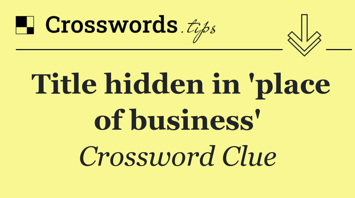 Title hidden in 'place of business'