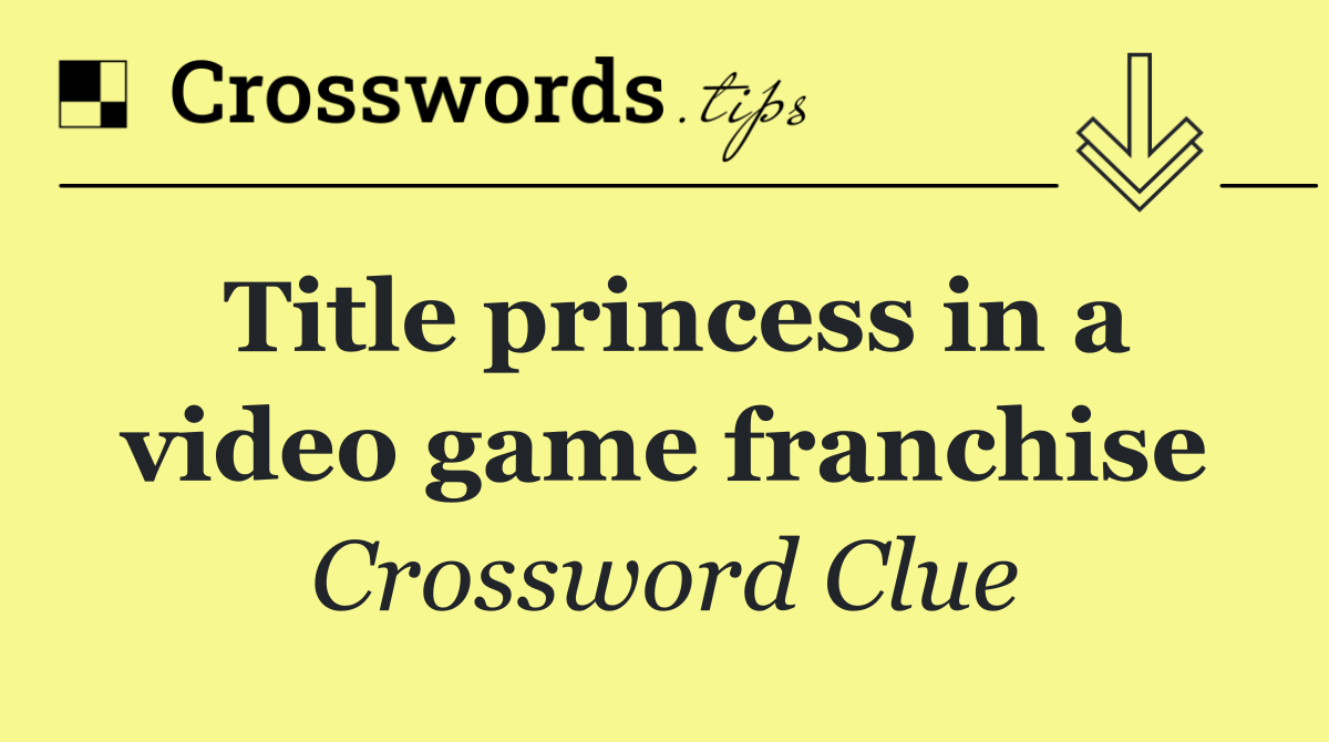 Title princess in a video game franchise