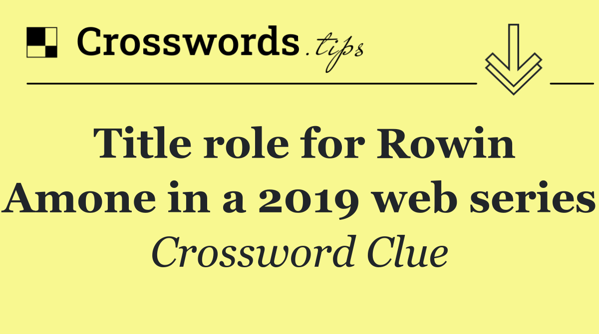 Title role for Rowin Amone in a 2019 web series