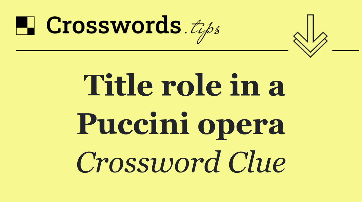 Title role in a Puccini opera