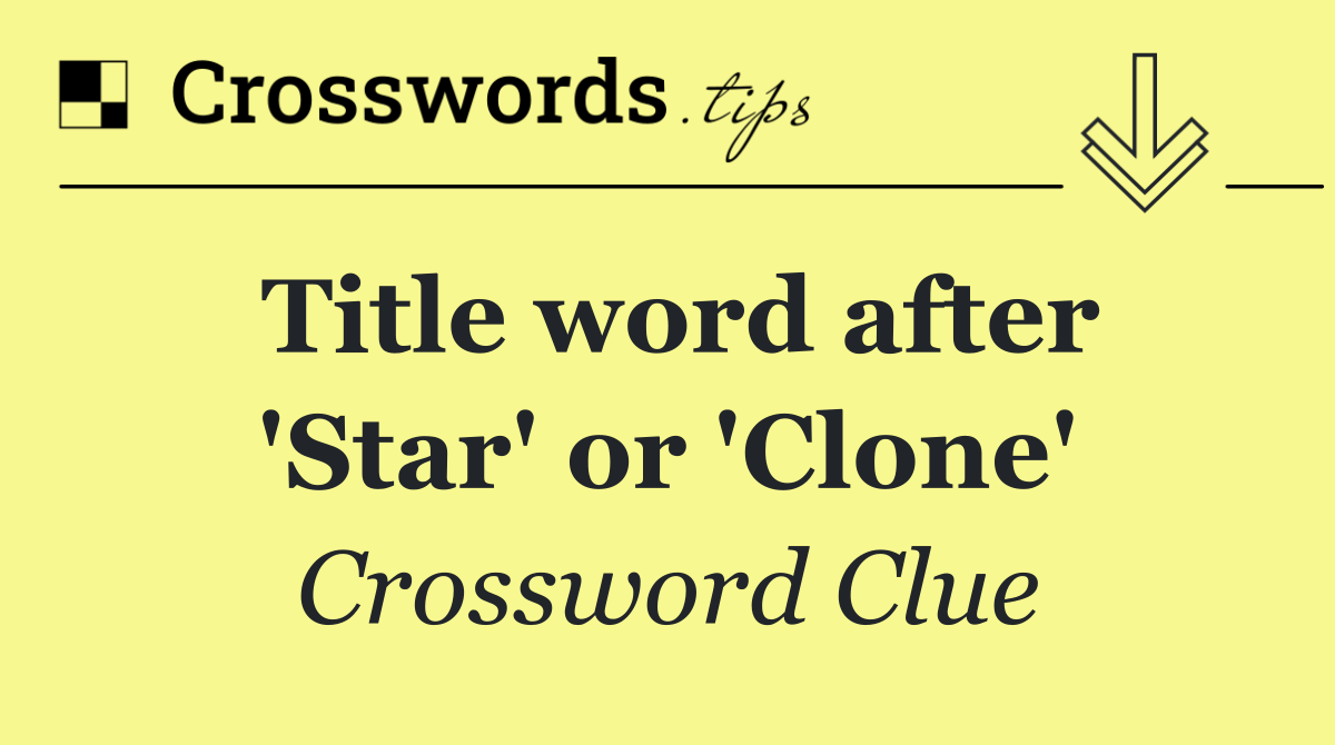 Title word after 'Star' or 'Clone'