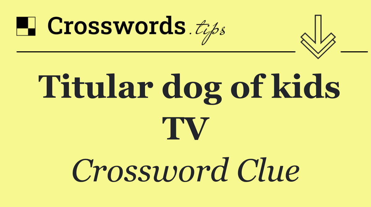 Titular dog of kids TV