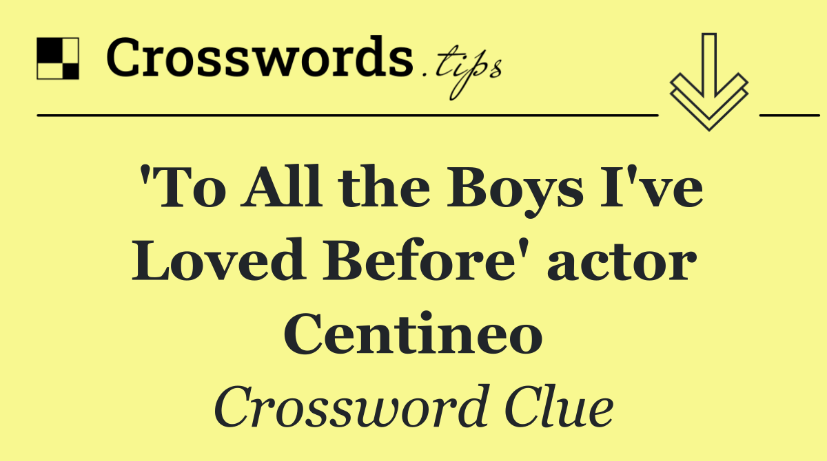 'To All the Boys I've Loved Before' actor Centineo