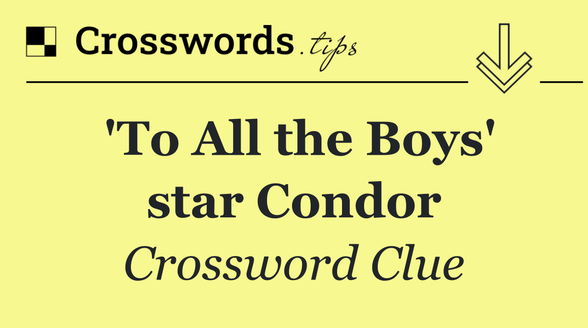 'To All the Boys' star Condor
