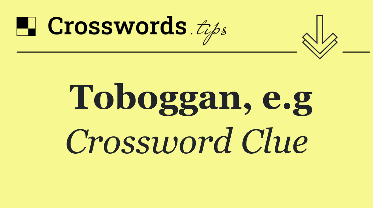 Toboggan, e.g