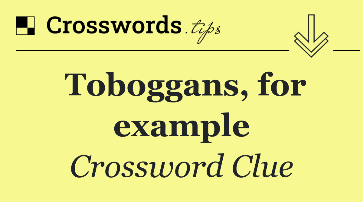 Toboggans, for example