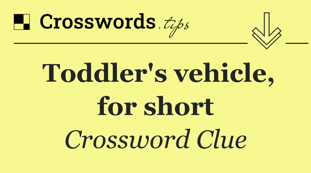 Toddler's vehicle, for short