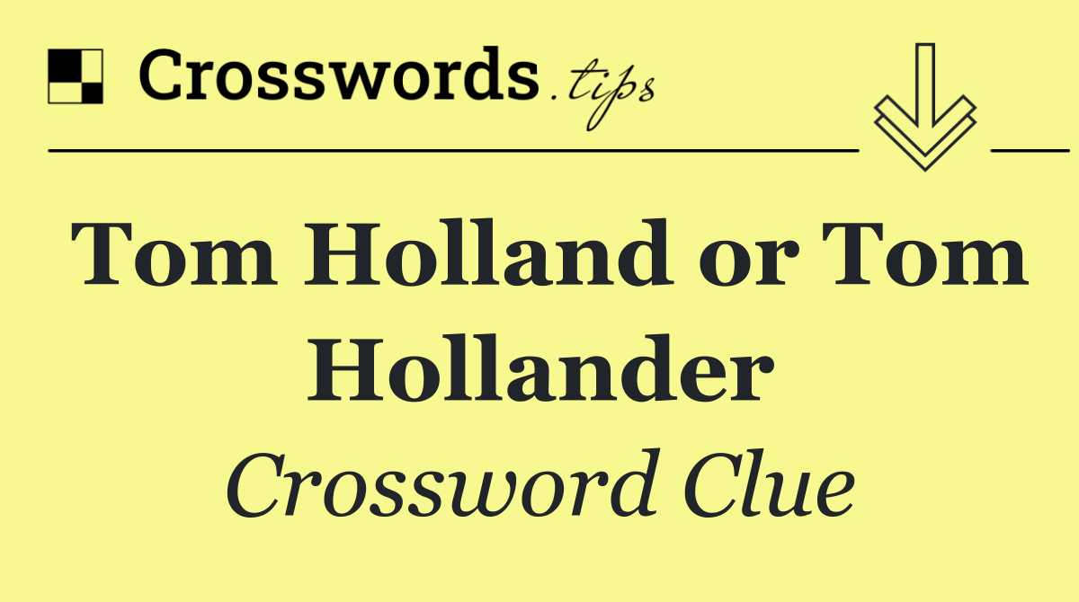 Tom Holland or Tom Hollander