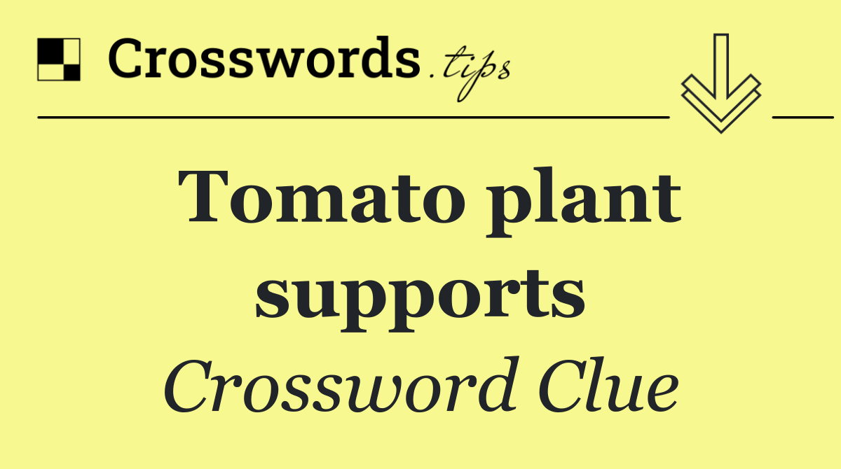 Tomato plant supports