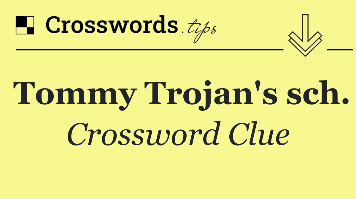 Tommy Trojan's sch.