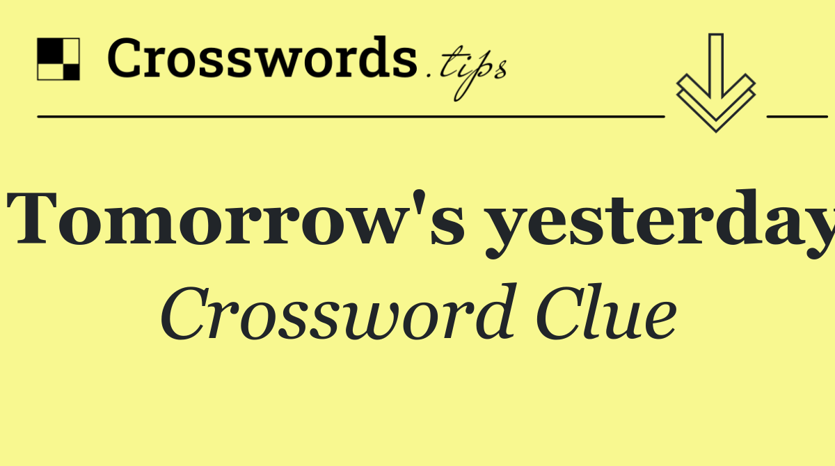 Tomorrow's yesterday