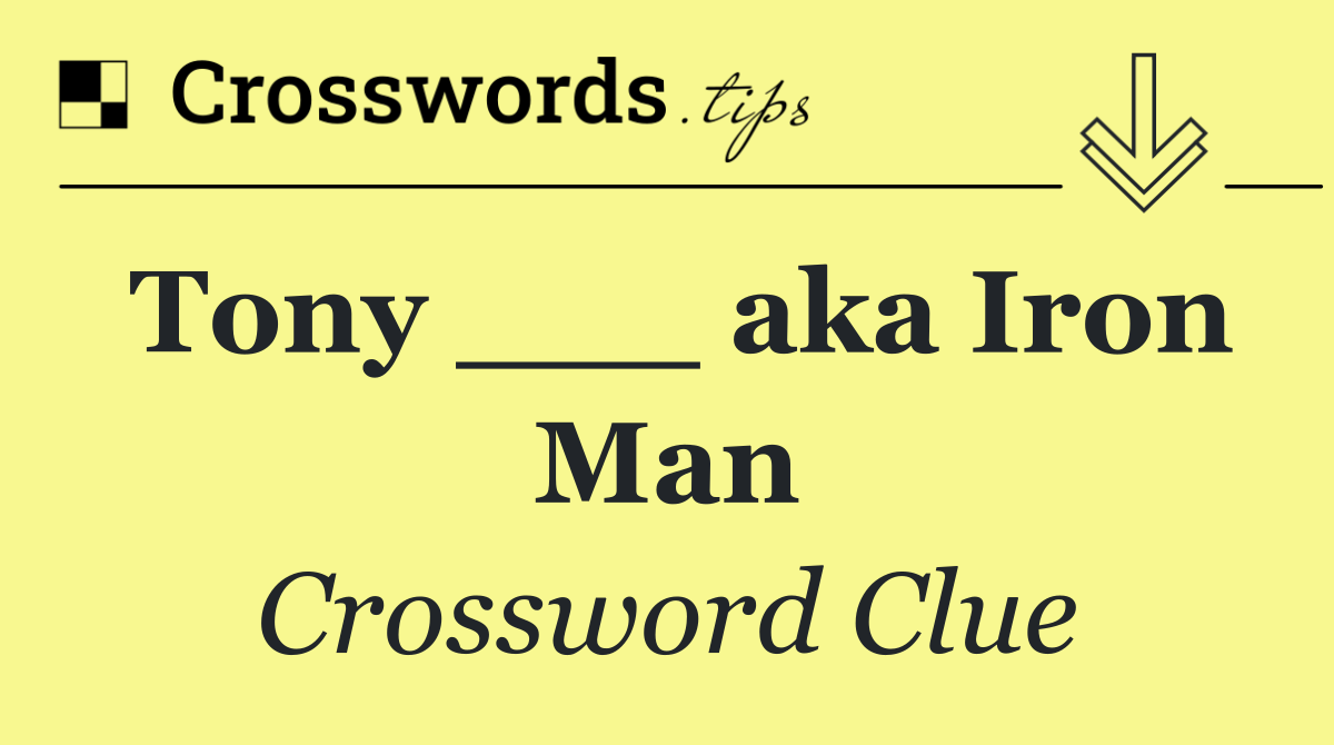 Tony ___ aka Iron Man