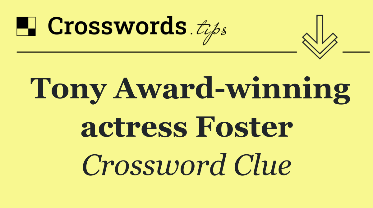Tony Award winning actress Foster