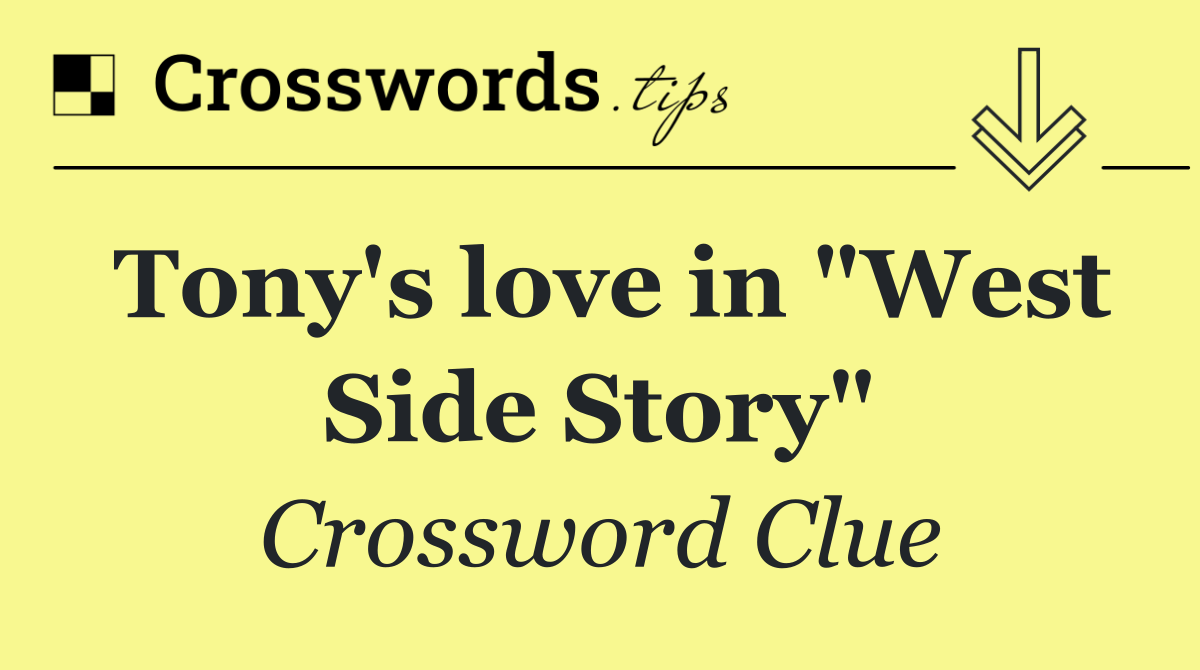 Tony's love in "West Side Story"