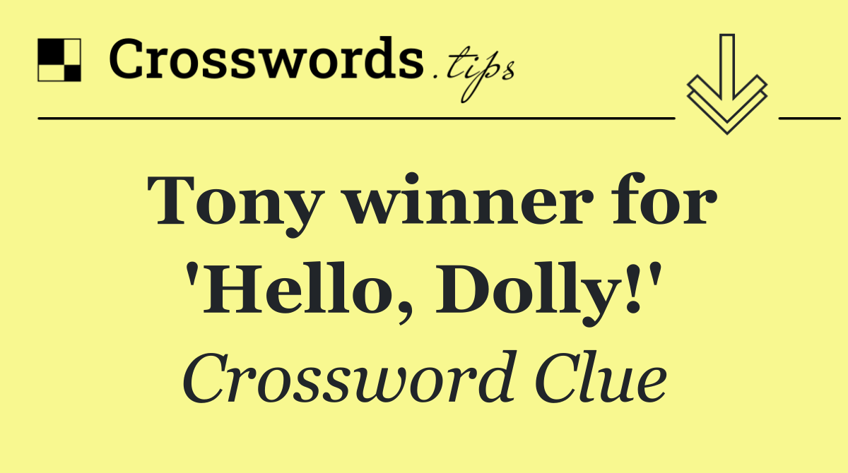 Tony winner for 'Hello, Dolly!'