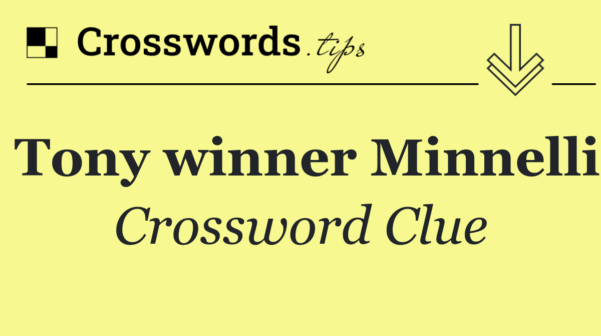 Tony winner Minnelli