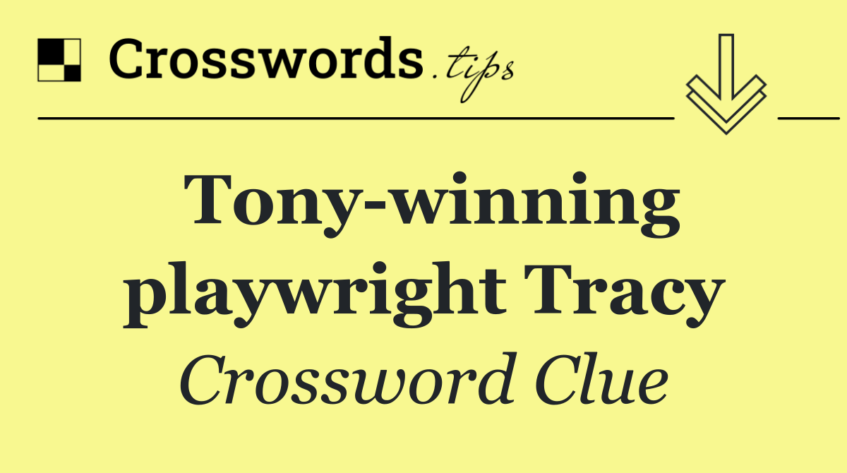 Tony winning playwright Tracy