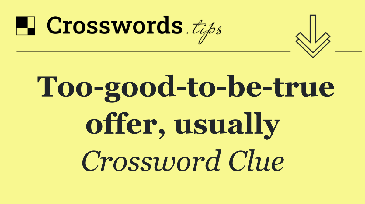 Too good to be true offer, usually