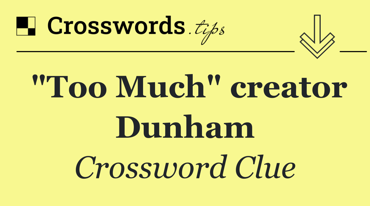 "Too Much" creator Dunham