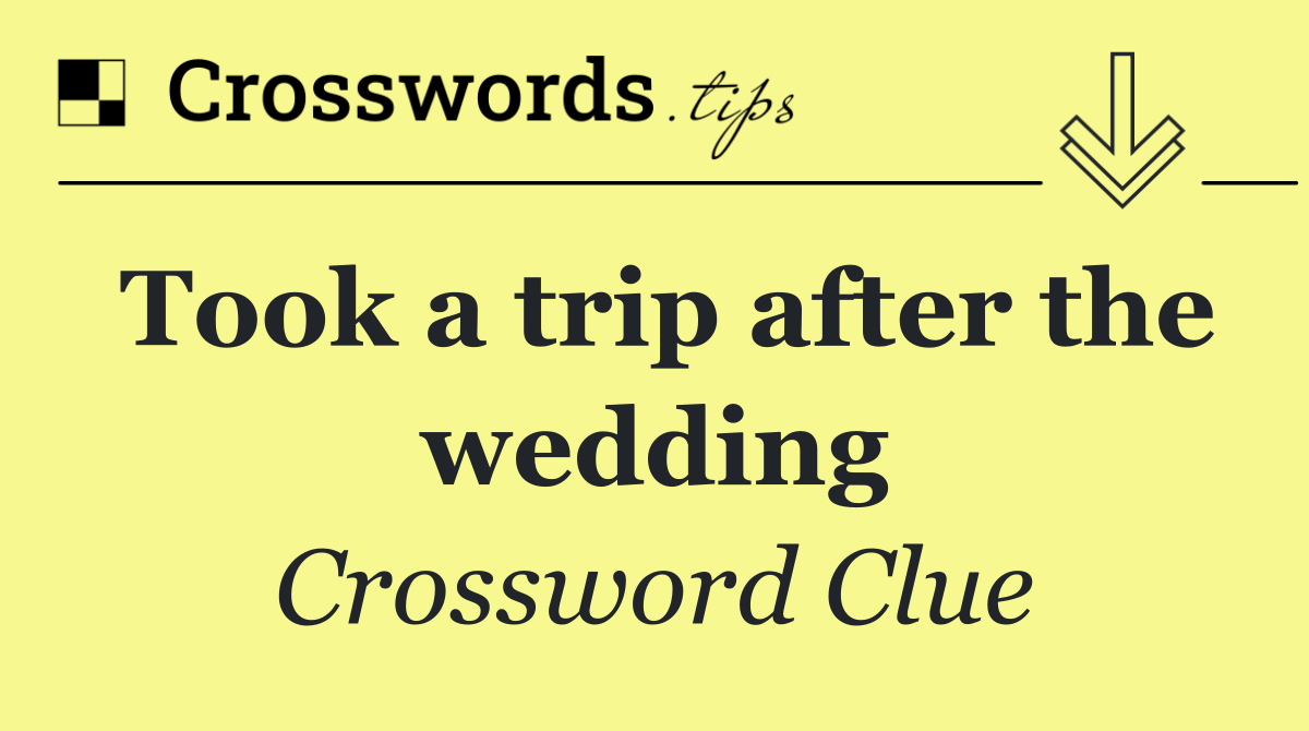 Took a trip after the wedding