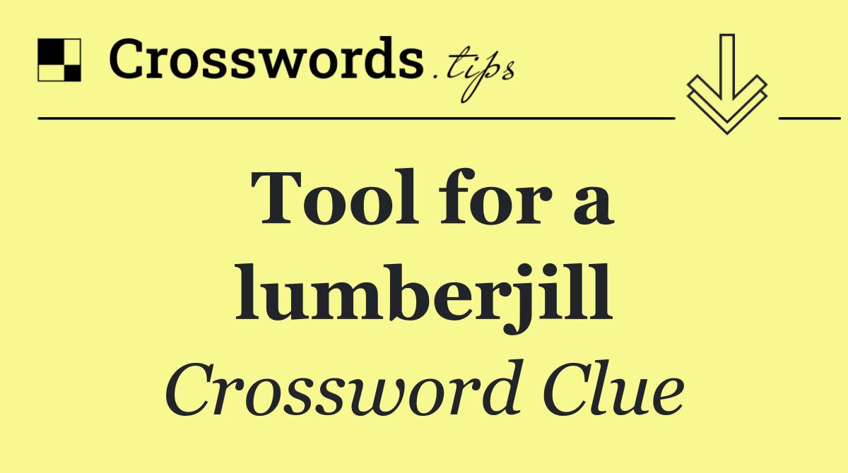 Tool for a lumberjill