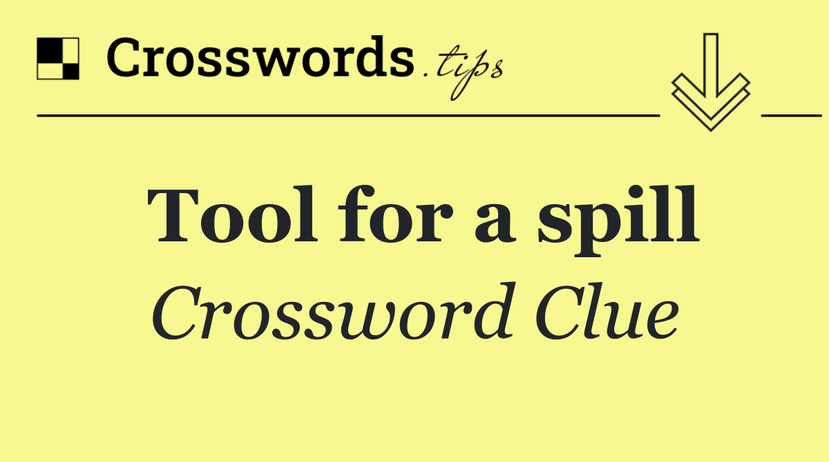 Tool for a spill