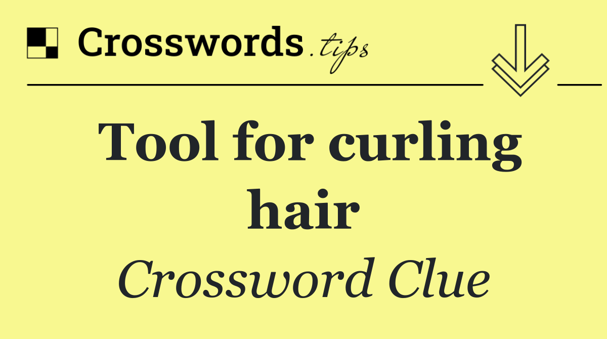 Tool for curling hair