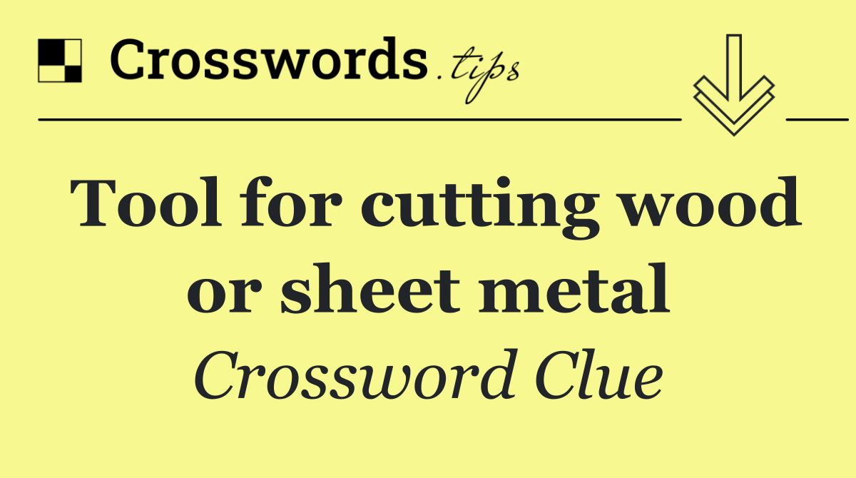 Tool for cutting wood or sheet metal