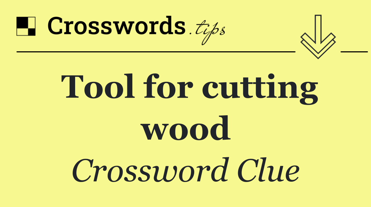 Tool for cutting wood