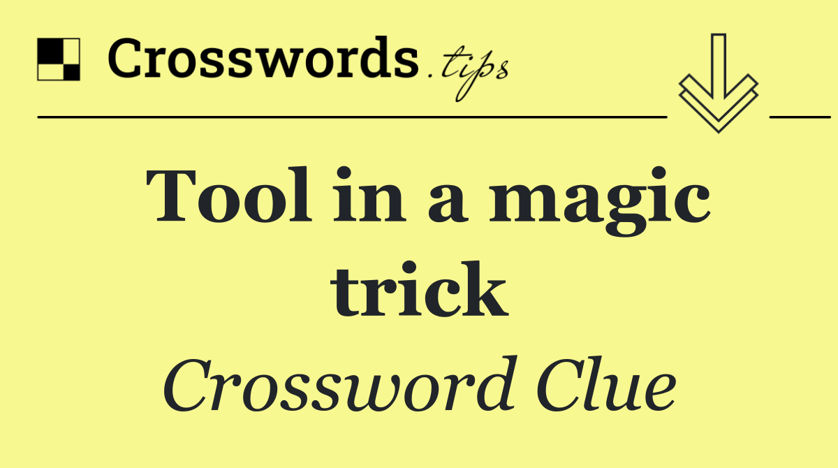 Tool in a magic trick