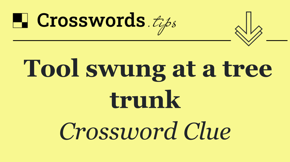 Tool swung at a tree trunk